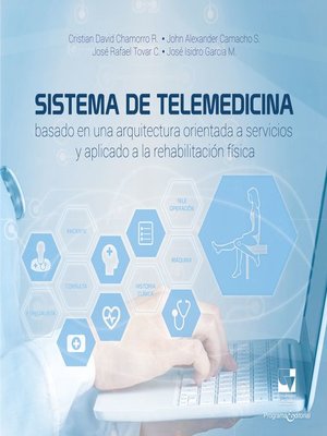 cover image of Sistema de telemedicina basado en una arquitectura orientada a servicios y aplicado a la rehabilitación física